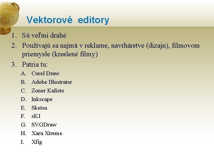 Vektorové editory 1. Sú veľmi drahé 2. Používajú sa najmä v reklame, navrhárstve (dizajn),