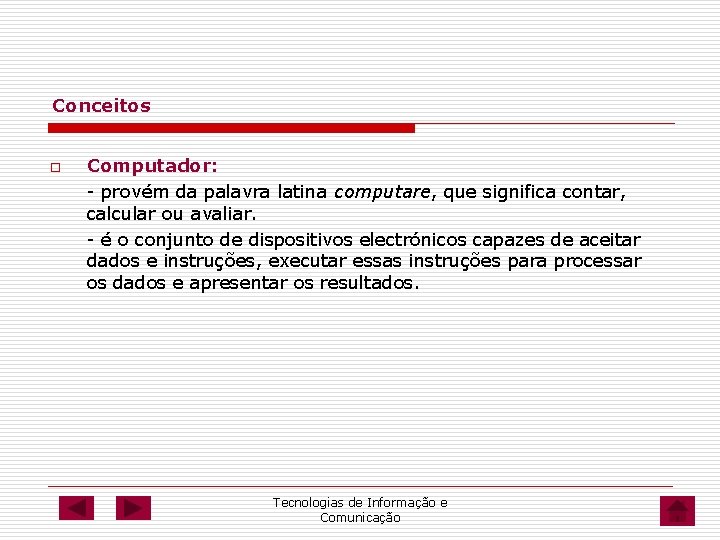 Conceitos o Computador: - provém da palavra latina computare, que significa contar, calcular ou Conceitos o Computador: - provém da palavra latina computare, que significa contar, calcular ou