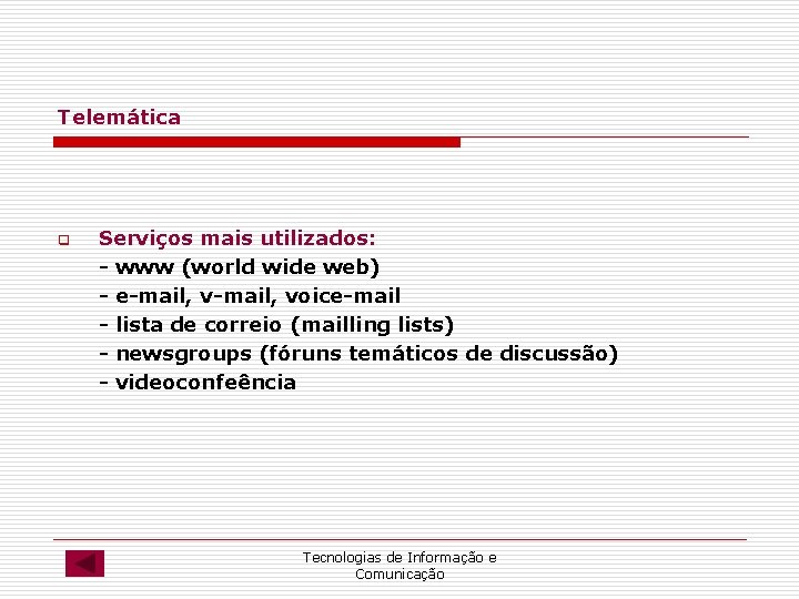 Telemática q Serviços mais utilizados: - www (world wide web) - e-mail, voice-mail - Telemática q Serviços mais utilizados: - www (world wide web) - e-mail, voice-mail -