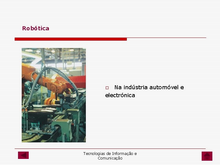 Robótica Na indústria automóvel e electrónica o Tecnologias de Informação e Comunicação Robótica Na indústria automóvel e electrónica o Tecnologias de Informação e Comunicação