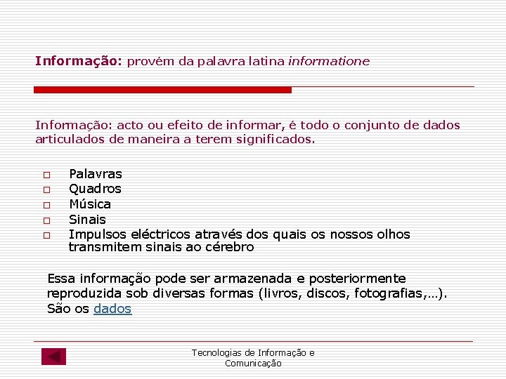 Informação: provém da palavra latina informatione Informação: acto ou efeito de informar, é todo Informação: provém da palavra latina informatione Informação: acto ou efeito de informar, é todo