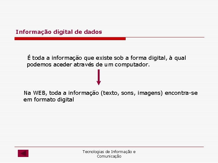 Informação digital de dados É toda a informação que existe sob a forma digital,