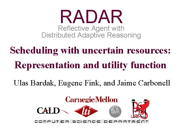 RADAR Reflective Agent with Distributed Adaptive Reasoning Scheduling with uncertain resources: Representation and utility