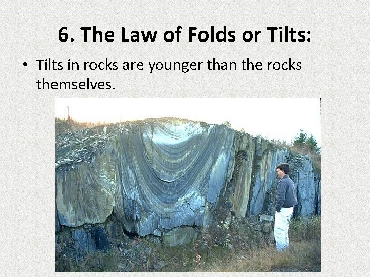 6. The Law of Folds or Tilts: • Tilts in rocks are younger than