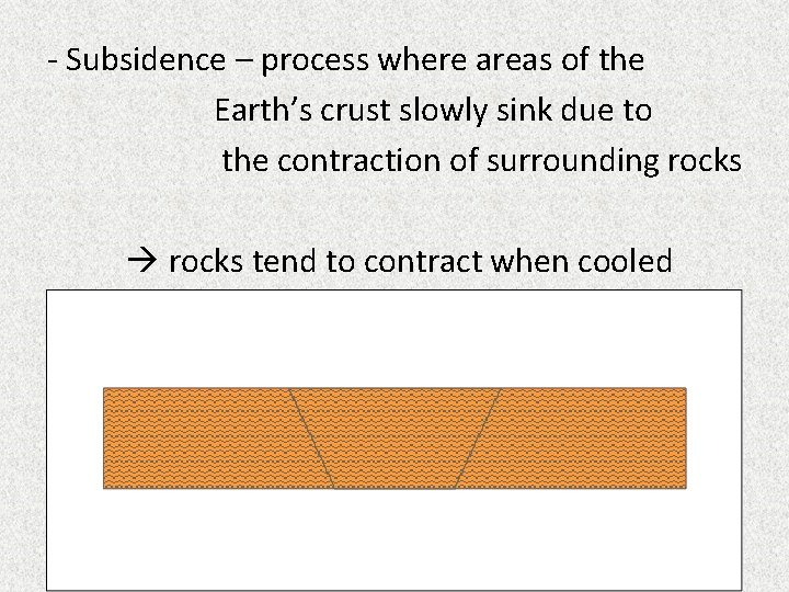 - Subsidence – process where areas of the Earth’s crust slowly sink due to