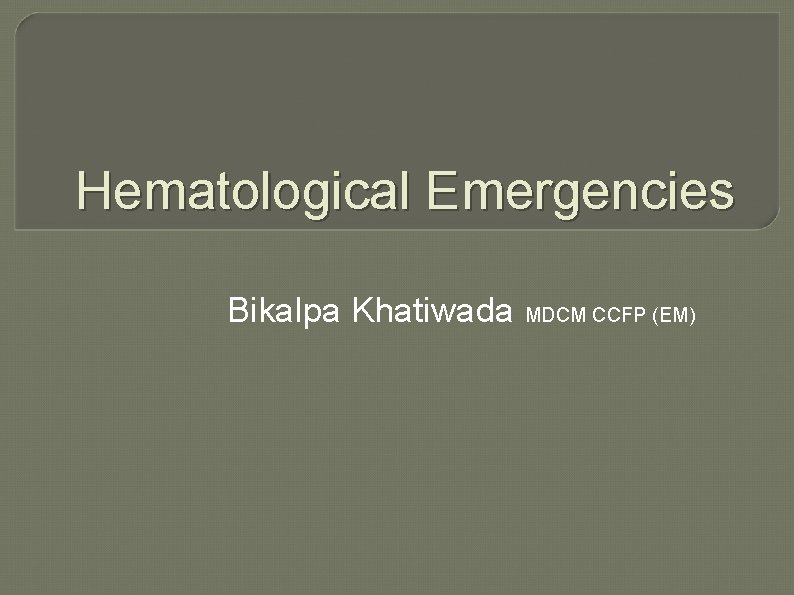 Hematological Emergencies Bikalpa Khatiwada MDCM CCFP (EM) 