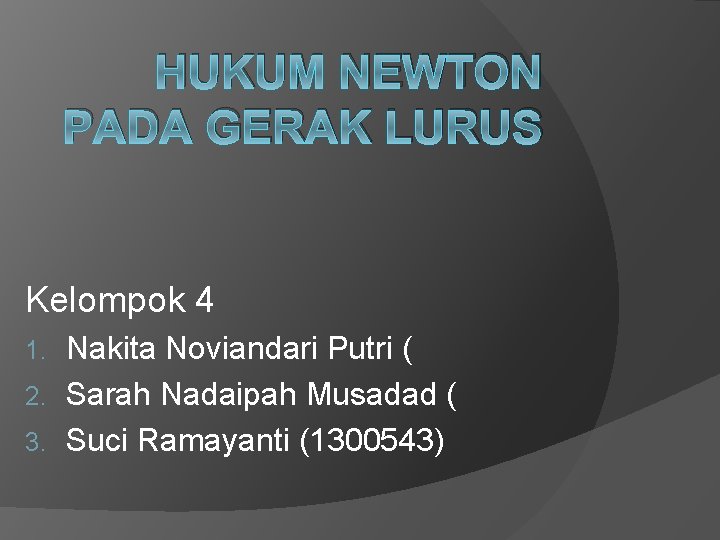 HUKUM NEWTON PADA GERAK LURUS Kelompok 4 Nakita Noviandari Putri ( 2. Sarah Nadaipah