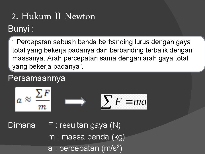 2. Hukum II Newton Bunyi : “ Percepatan sebuah benda berbanding lurus dengan gaya