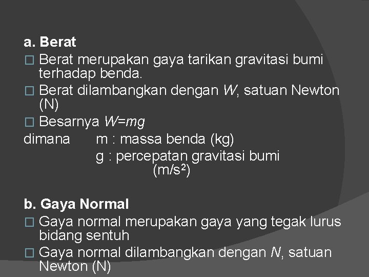 a. Berat � Berat merupakan gaya tarikan gravitasi bumi terhadap benda. � Berat dilambangkan