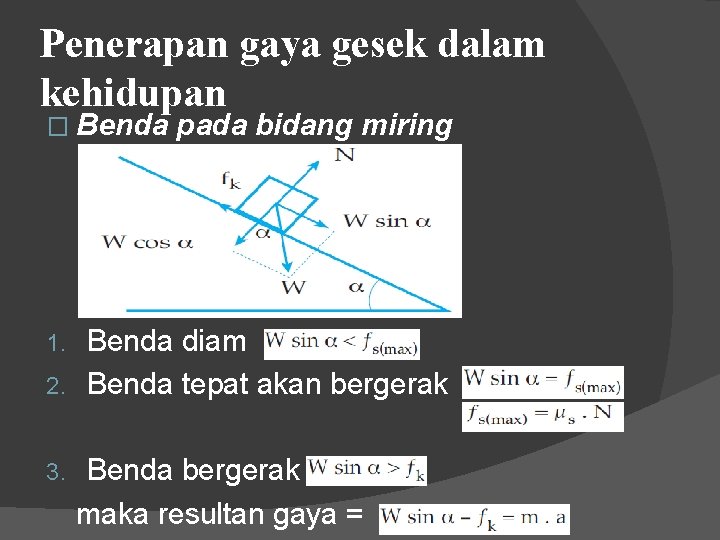 Penerapan gaya gesek dalam kehidupan � Benda pada bidang miring Benda diam 2. Benda