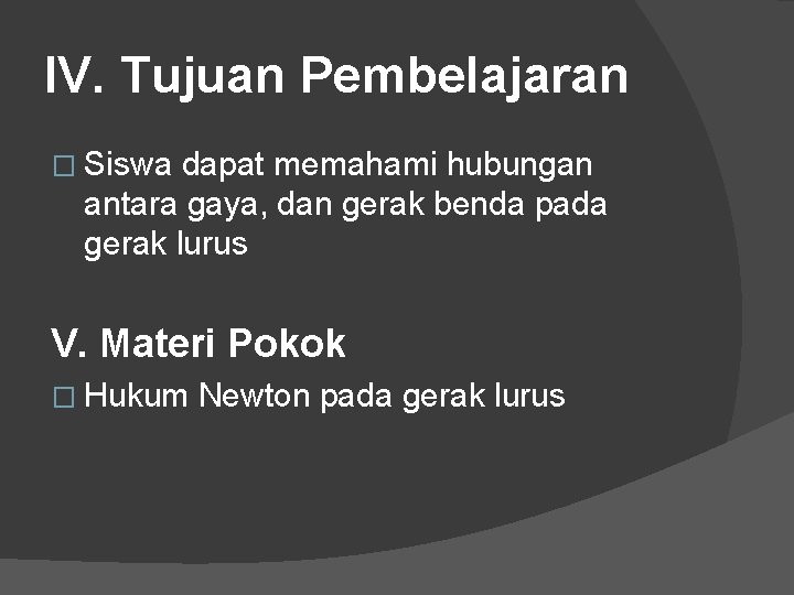 IV. Tujuan Pembelajaran � Siswa dapat memahami hubungan antara gaya, dan gerak benda pada