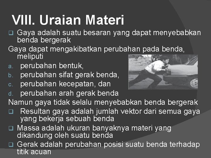 VIII. Uraian Materi Gaya adalah suatu besaran yang dapat menyebabkan benda bergerak Gaya dapat