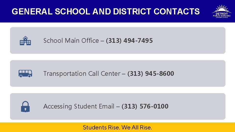 GENERAL SCHOOL AND DISTRICT CONTACTS School Main Office – (313) 494 -7495 Intervention Transportation GENERAL SCHOOL AND DISTRICT CONTACTS School Main Office – (313) 494 -7495 Intervention Transportation
