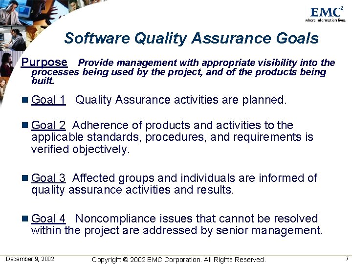 Software Quality Assurance Goals Purpose Provide management with appropriate visibility into the processes being Software Quality Assurance Goals Purpose Provide management with appropriate visibility into the processes being