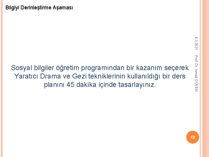 Bilgiyi Derinleştirme Aşaması 4. 3. 2021 Prof. Dr. İsmail GÜVEN Sosyal bilgiler öğretim programından