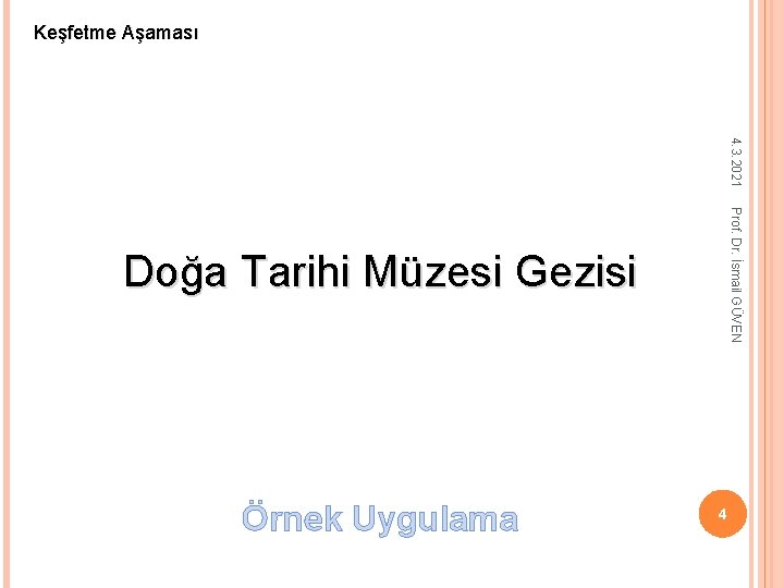 Keşfetme Aşaması 4. 3. 2021 Prof. Dr. İsmail GÜVEN Doğa Tarihi Müzesi Gezisi Örnek