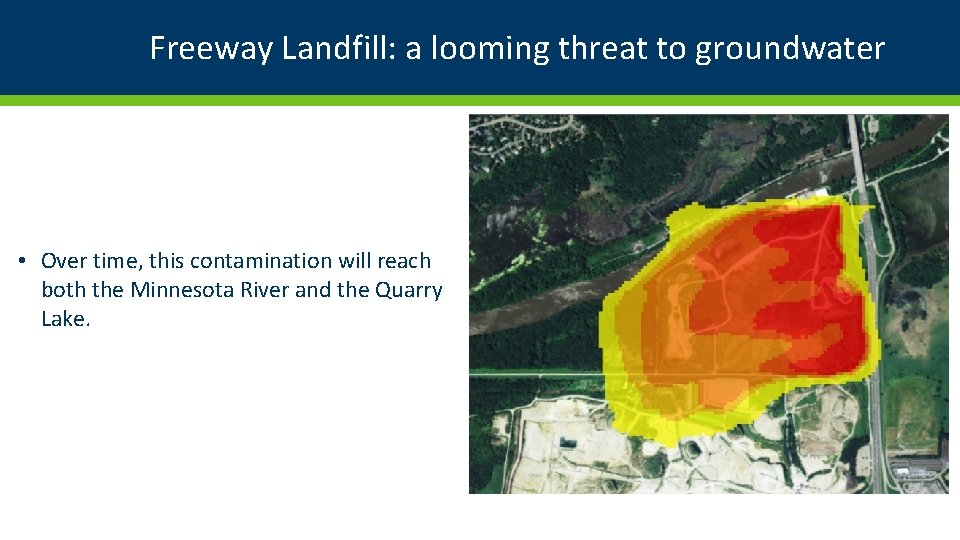 Freeway Landfill: a looming threat to groundwater • Over time, this contamination will reach Freeway Landfill: a looming threat to groundwater • Over time, this contamination will reach