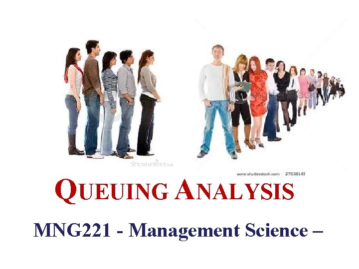 QUEUING ANALYSIS MNG 221 - Management Science – 