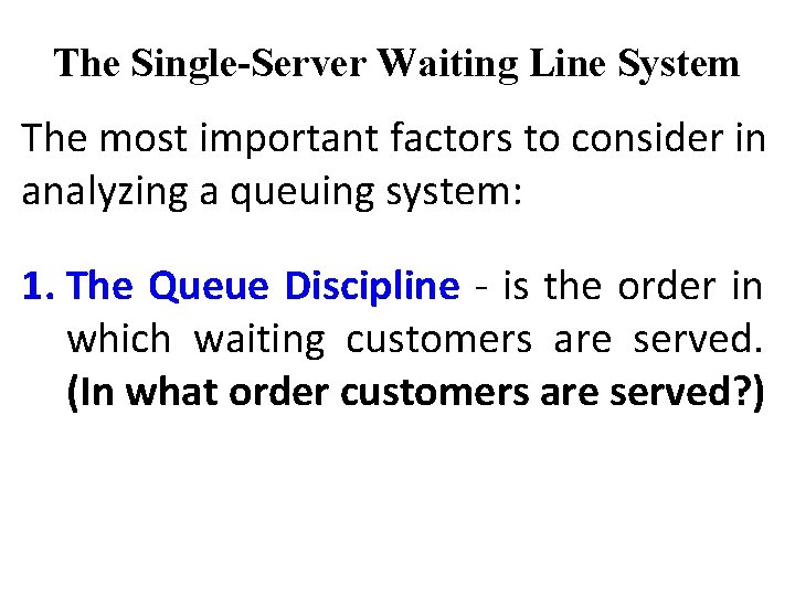 The Single-Server Waiting Line System The most important factors to consider in analyzing a