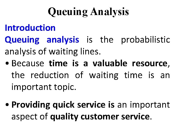 Queuing Analysis Introduction Queuing analysis is the probabilistic analysis of waiting lines. • Because