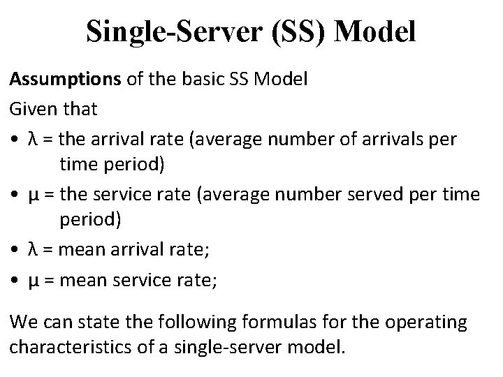 Single-Server (SS) Model Assumptions of the basic SS Model Given that • λ =