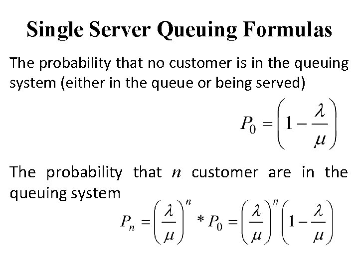 Single Server Queuing Formulas The probability that no customer is in the queuing system