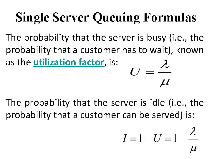 Single Server Queuing Formulas The probability that the server is busy (i. e. ,
