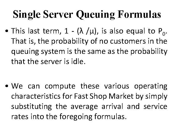 Single Server Queuing Formulas • This last term, 1 - (λ /µ), is also