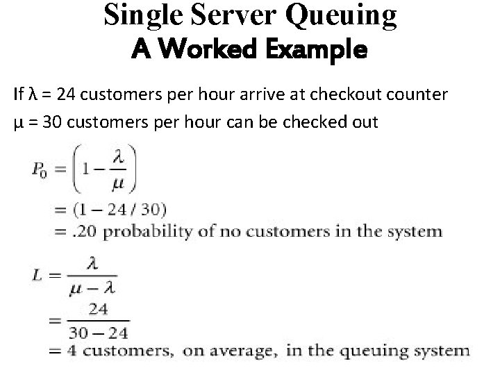 Single Server Queuing A Worked Example If λ = 24 customers per hour arrive