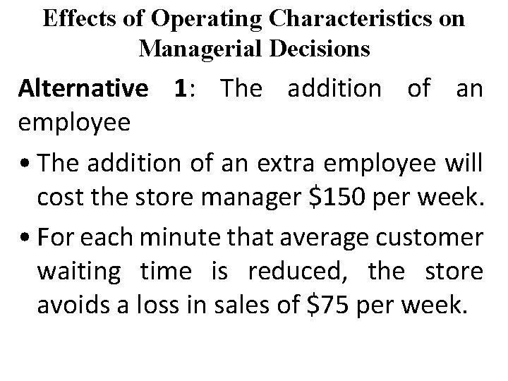 Effects of Operating Characteristics on Managerial Decisions Alternative 1: The addition of an employee