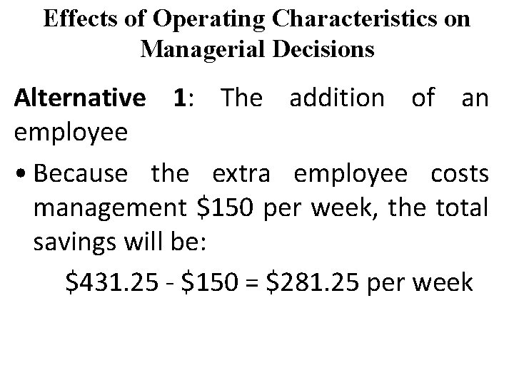 Effects of Operating Characteristics on Managerial Decisions Alternative 1: The addition of an employee
