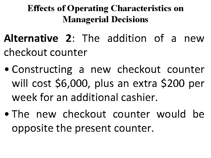 Effects of Operating Characteristics on Managerial Decisions Alternative 2: The addition of a new