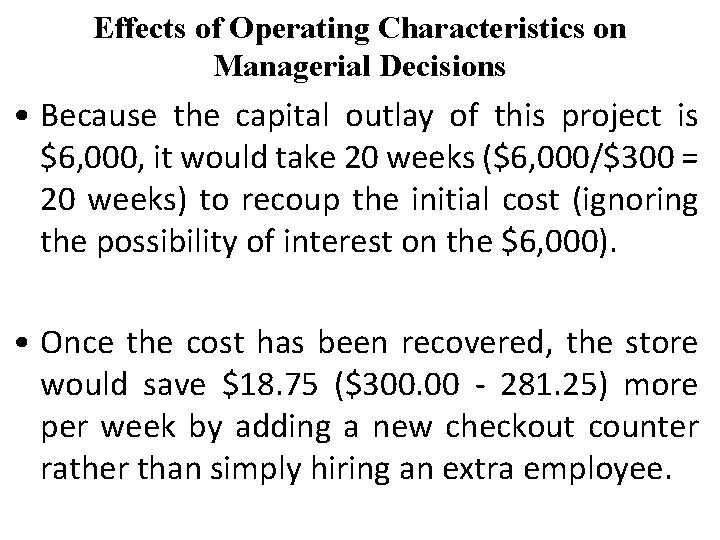 Effects of Operating Characteristics on Managerial Decisions • Because the capital outlay of this