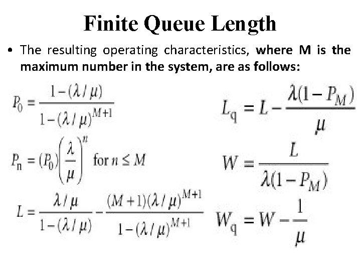 Finite Queue Length • The resulting operating characteristics, where M is the maximum number