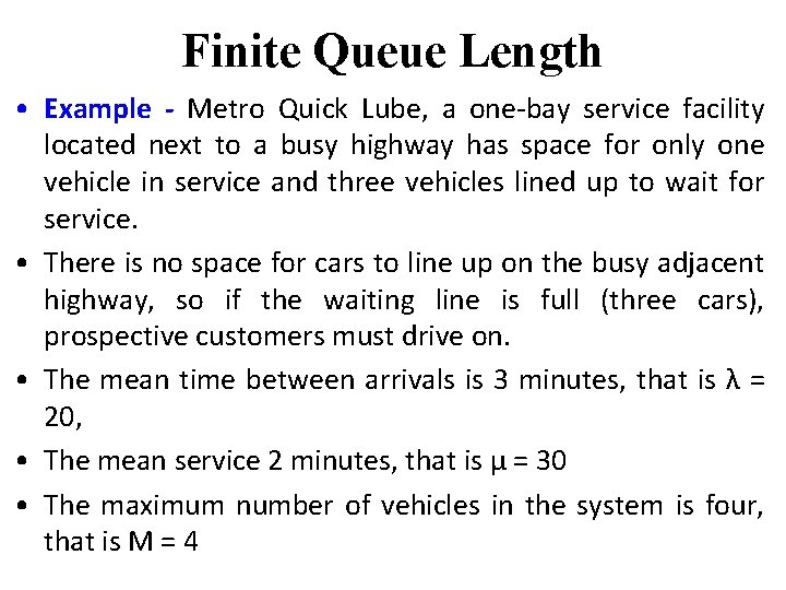 Finite Queue Length • Example - Metro Quick Lube, a one-bay service facility located