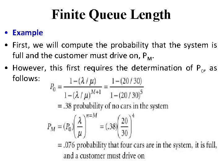 Finite Queue Length • Example • First, we will compute the probability that the