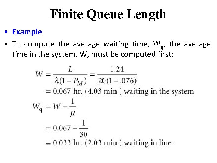 Finite Queue Length • Example • To compute the average waiting time, Wq, the