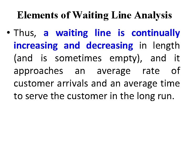 Elements of Waiting Line Analysis • Thus, a waiting line is continually increasing and