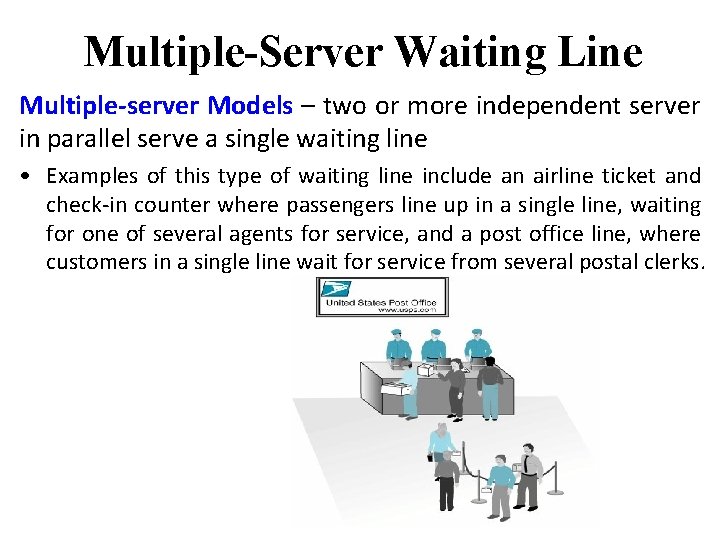 Multiple-Server Waiting Line Multiple-server Models – two or more independent server in parallel serve