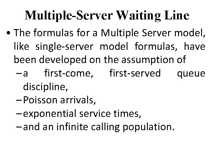 Multiple-Server Waiting Line • The formulas for a Multiple Server model, like single-server model