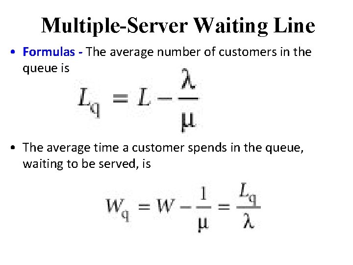 Multiple-Server Waiting Line • Formulas - The average number of customers in the queue