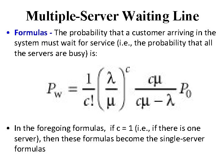 Multiple-Server Waiting Line • Formulas - The probability that a customer arriving in the