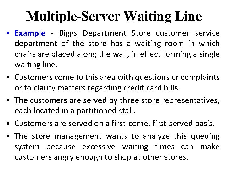 Multiple-Server Waiting Line • Example - Biggs Department Store customer service department of the