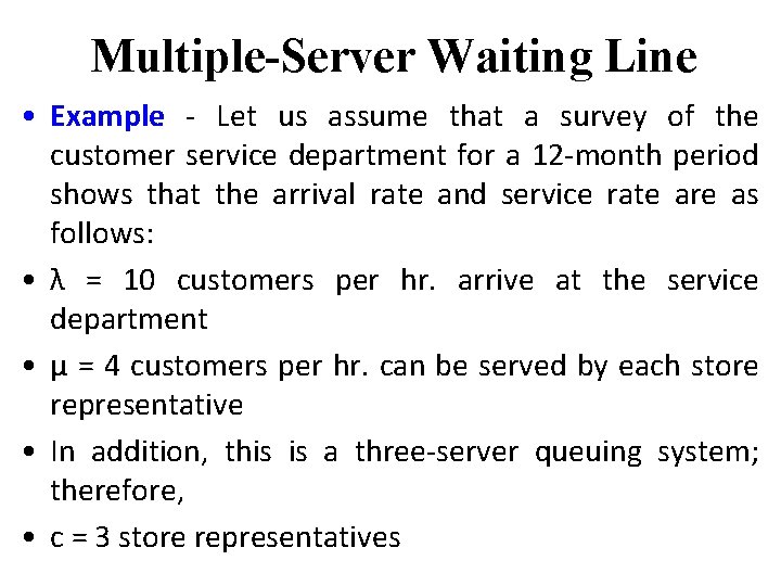 Multiple-Server Waiting Line • Example - Let us assume that a survey of the