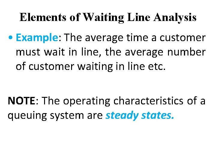 Elements of Waiting Line Analysis • Example: The average time a customer must wait