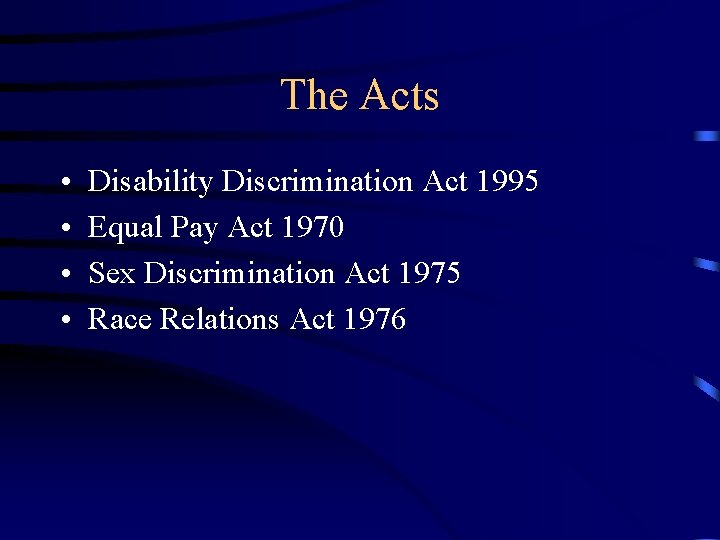 The Acts • • Disability Discrimination Act 1995 Equal Pay Act 1970 Sex Discrimination