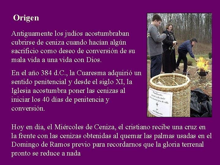 Origen Antiguamente los judíos acostumbraban cubrirse de ceniza cuando hacían algún sacrificio como deseo