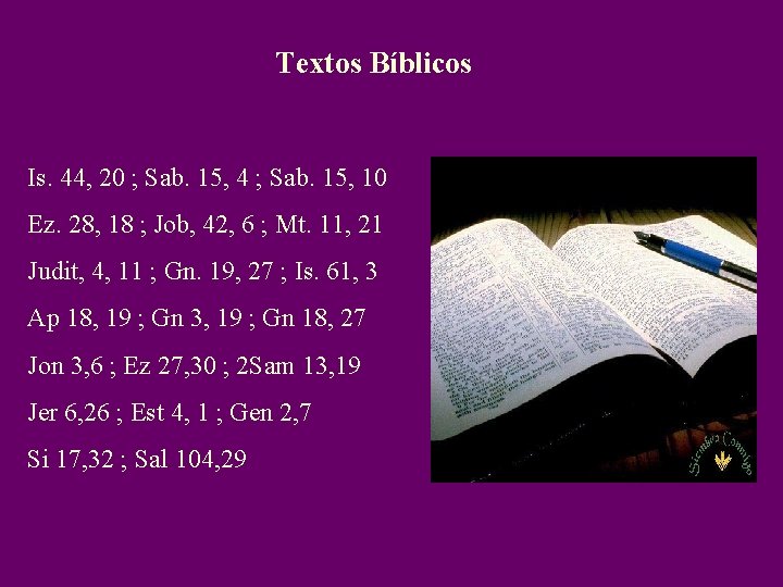 Textos Bíblicos Is. 44, 20 ; Sab. 15, 4 ; Sab. 15, 10 Ez.