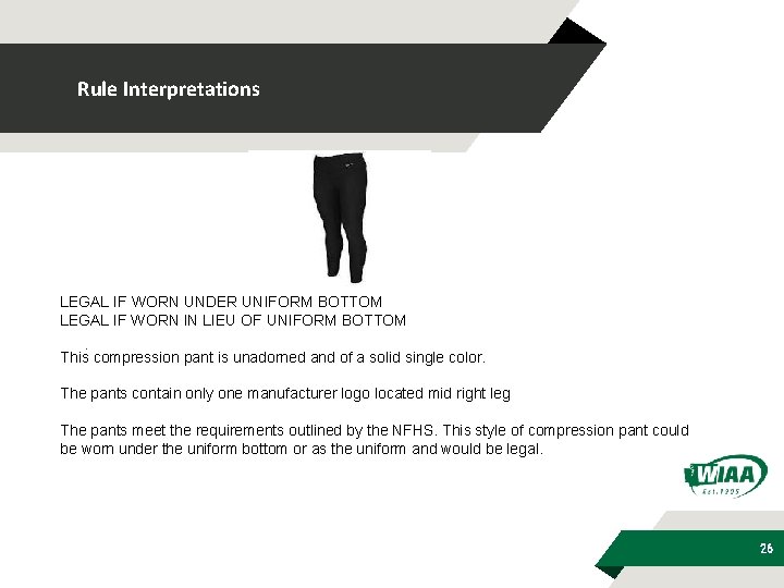 Rule Interpretations LEGAL IF WORN UNDER UNIFORM BOTTOM LEGAL IF WORN IN LIEU OF