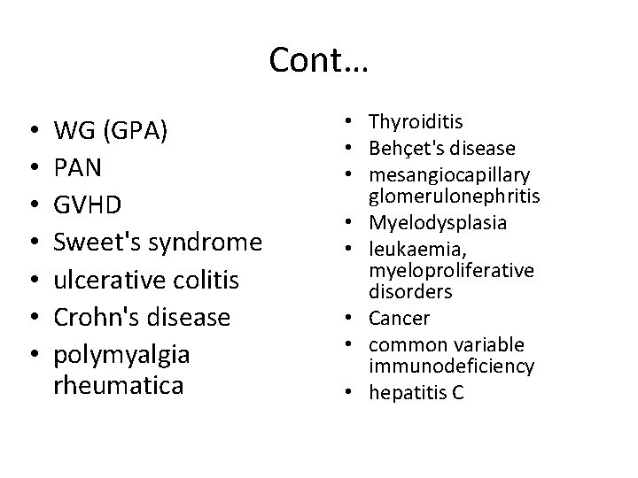 Cont… • • WG (GPA) PAN GVHD Sweet's syndrome ulcerative colitis Crohn's disease polymyalgia